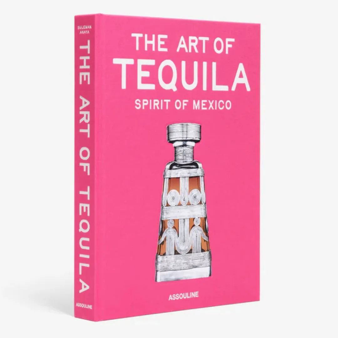 THE ART OF TEQUILA THE SPIRIT OF